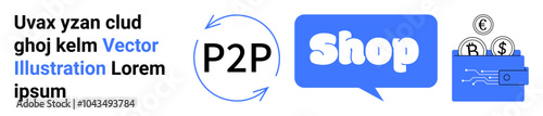 Circular P2P arrows, a shop speech bubble, and a digital wallet with coins. Ideal for e-commerce, financial technology, peer-to-peer transactions, digital payments, and online shopping. Banner