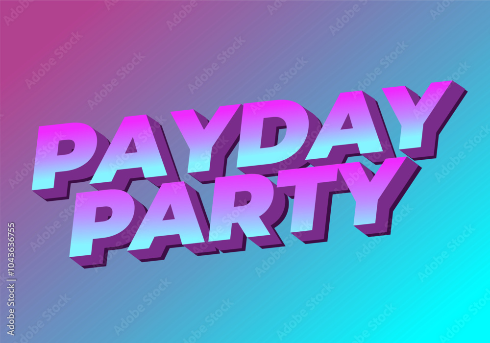 Payday party. Text effect in 3D look with good colors Payday party. Text effect in 3D look with good colors
