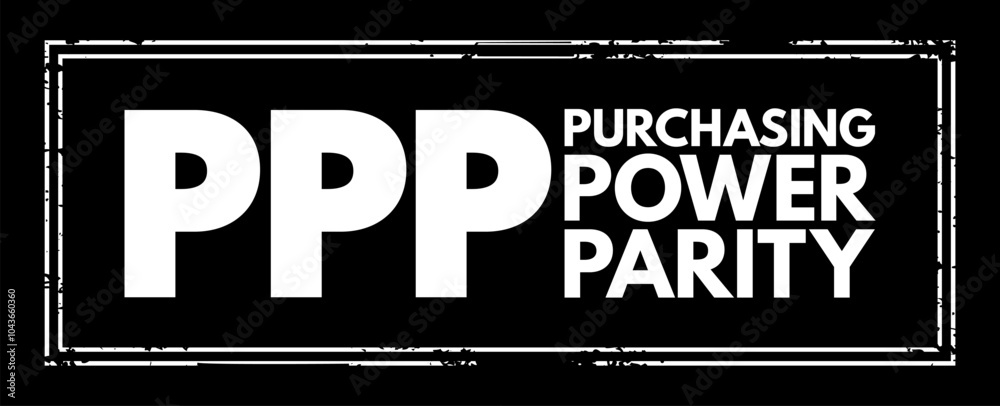 PPP Purchasing Power Parity - measurement of prices in different countries that uses the prices of specific goods, acronym text concept stamp PPP Purchasing Power Parity - measurement of prices in different countries that uses the prices of specific goods, acronym text concept stamp