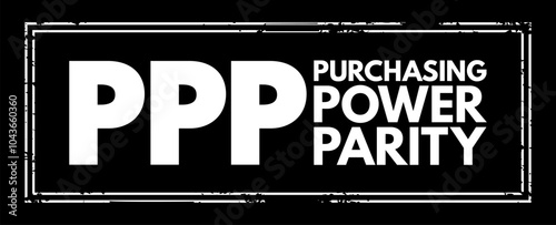 PPP Purchasing Power Parity - measurement of prices in different countries that uses the prices of specific goods, acronym text concept stamp