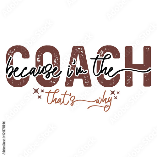 BECAUSE I’M THE COACH THAT’S WHY  Football  T-Shirt Design