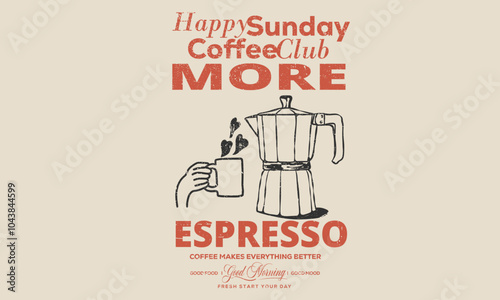 Fresh start your day. Coffee makes everything better. Espresso club t shirt artwork. Sunday coffee time vector design. Coffee club artwork for apparel, sticker, batch, background, poster and others.