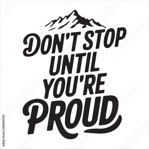 Don't stop until you're proud typography t-shirt Design