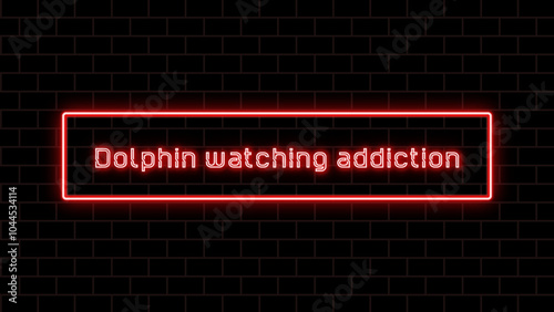 Dolphin watching addiction のネオン文字