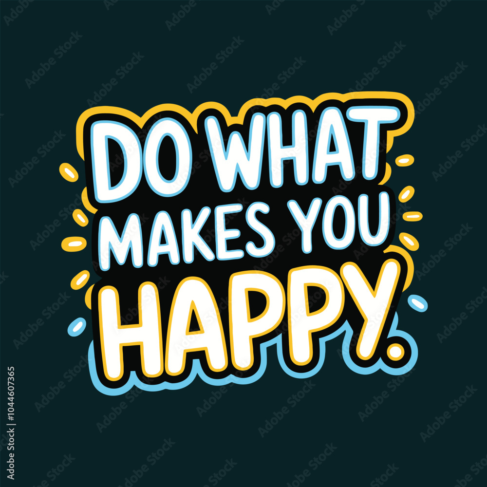 Obraz premium Do what makes you happy typography design for fashion graphics, T-shirt, prints, posters, cups, mugs, gifts, etc.