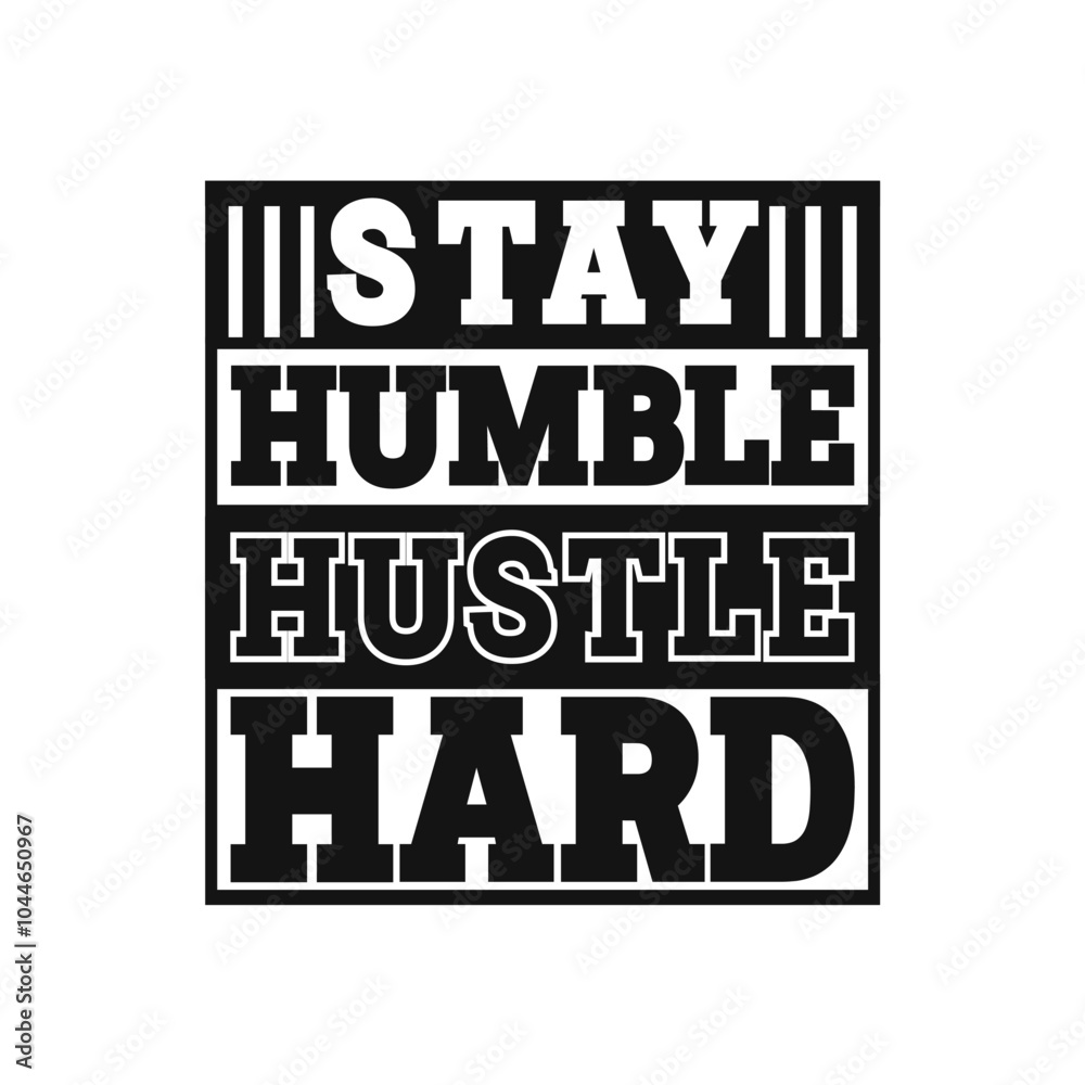 Empower Your Design with Stay Humble, Hustle Hard Vector Illustration Empower Your Design with Stay Humble, Hustle Hard Vector Illustration