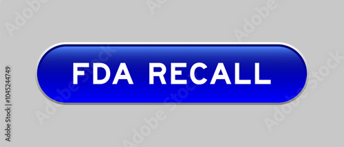 Blue color capsule shape button with word FDA recall on gray background