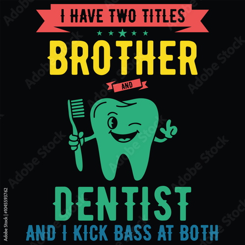 I Have Two Titles Dentist And Brother Funny Sister Gift T-Shirt
