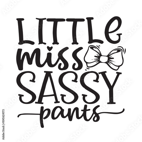 little miss sassy pants background inspirational positive quotes, motivational, typography, lettering design, vector, illustration, sign, text, alphabet, font, decoration, happy, art, love