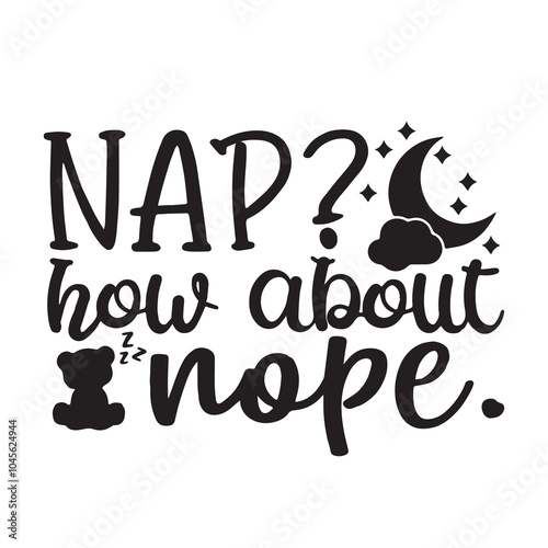 nap how about nope background inspirational positive quotes, motivational, typography, lettering design, vector, illustration, sign, text, alphabet, font, decoration, happy, art, love