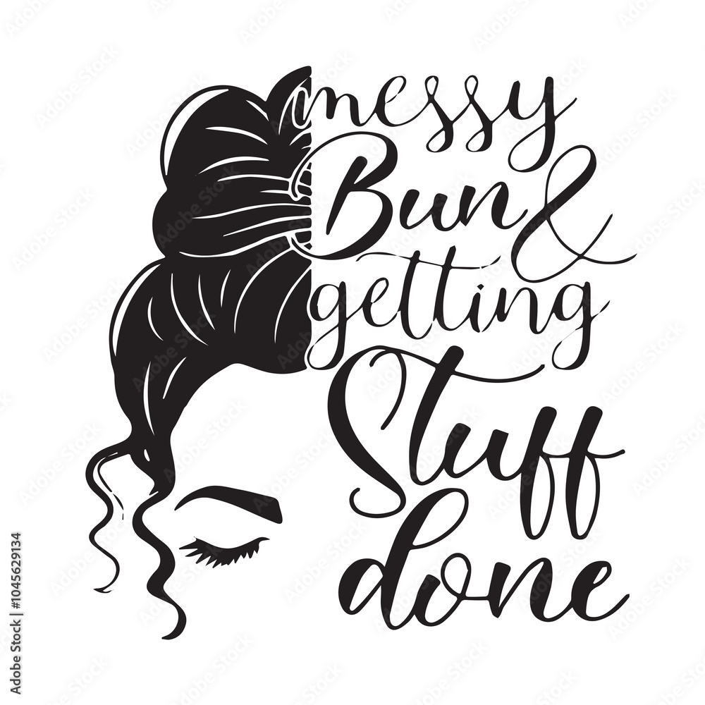 messy bun and getting stuff done background inspirational positive quotes, motivational, typography, lettering design messy bun and getting stuff done background inspirational positive quotes, motivational, typography, lettering design