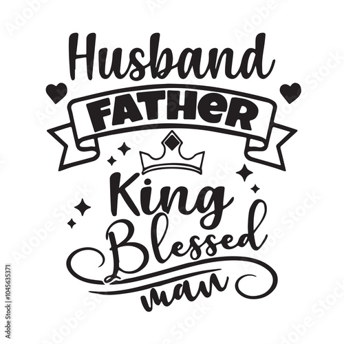 husband father king blessed man background inspirational positive quotes, motivational, typography, lettering design, vector, illustration, sign, text, alphabet, font, decoration, happy, art, love