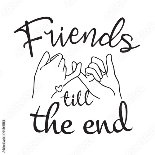 friends till the end background inspirational positive quotes, motivational, typography, lettering design, vector, illustration, sign, text, alphabet, font, decoration, happy, art, love