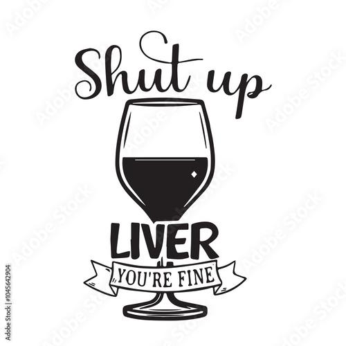 shut up liver you're fine logo inspirational positive quotes, motivational, typography, lettering design, vector, illustration, sign, text, alphabet, font, decoration, happy, art, love