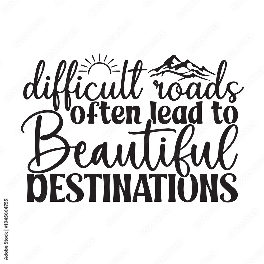 difficult roads often lead to beautiful destinations background inspirational positive quotes, motivational, typography, lettering design, vector, illustration, sign, text, alphabet, font, decoration, difficult roads often lead to beautiful destinations background inspirational positive quotes, motivational, typography, lettering design, vector, illustration, sign, text, alphabet, font, decoration,