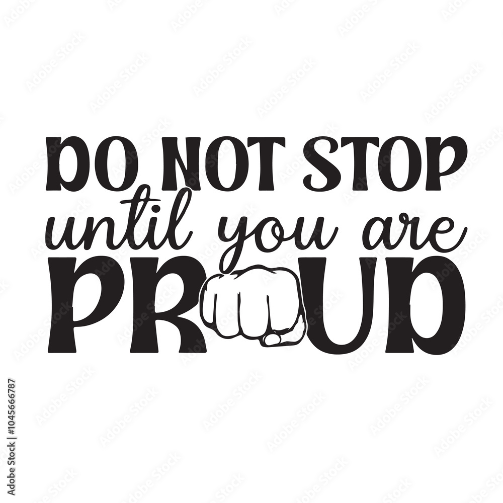 do not stop until you are proud background inspirational positive quotes, motivational, typography, lettering design, vector, illustration, sign, text, alphabet, font, decoration, happy, art, love do not stop until you are proud background inspirational positive quotes, motivational, typography, lettering design, vector, illustration, sign, text, alphabet, font, decoration, happy, art, love