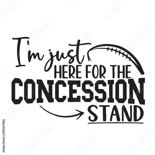 i'm just here for the concession stand background inspirational positive quotes, motivational, typography, lettering design, vector, illustration, sign, text, alphabet, font, decoration, happy, art, l