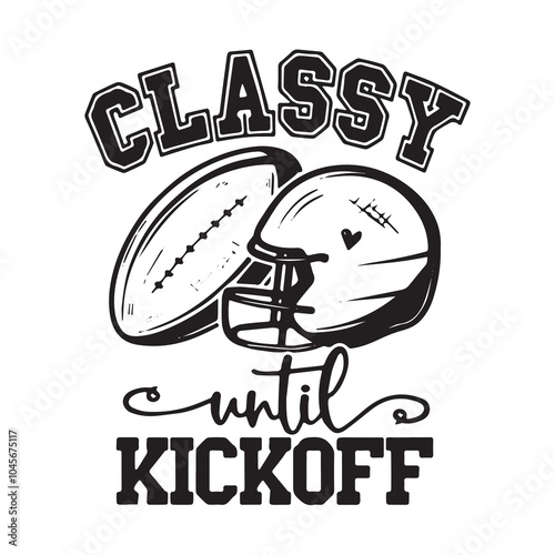 classy until kickoff background inspirational positive quotes, motivational, typography, lettering design, vector, illustration, sign, text, alphabet, font, decoration, happy, art, love