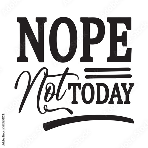 nope not today background inspirational positive quotes, motivational, typography, lettering design