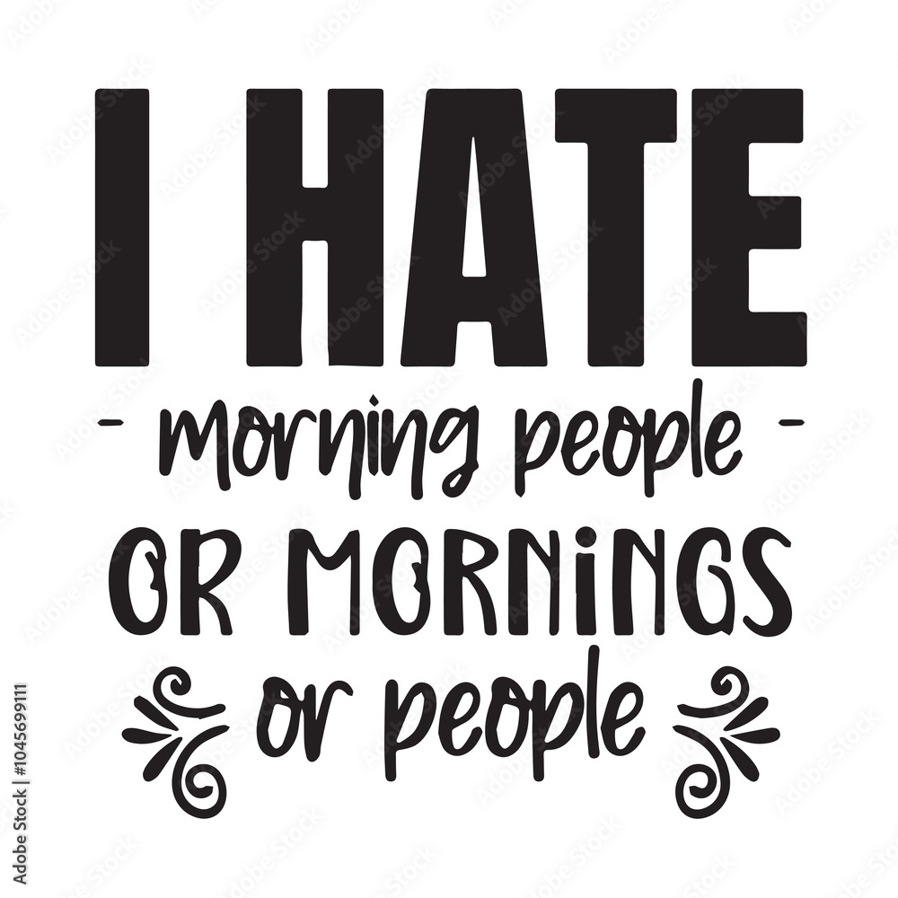 i hate morning people or mornings or people background inspirational positive quotes, motivational, typography, lettering design i hate morning people or mornings or people background inspirational positive quotes, motivational, typography, lettering design