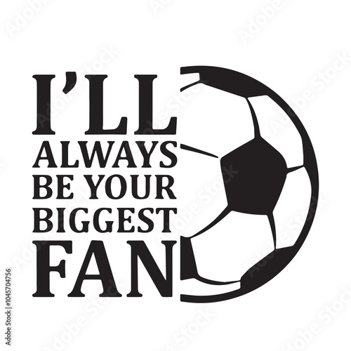 i'll always be your biggest fan logo inspirational positive quotes, motivational, typography, lettering design