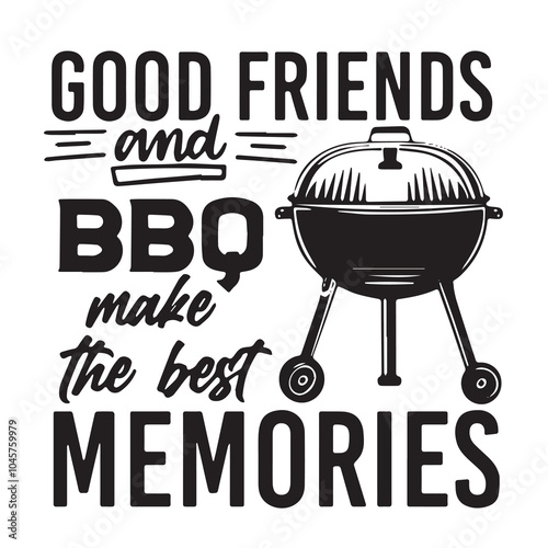 good friends and bbq make the best memories logo inspirational positive quotes, motivational, typography, lettering design