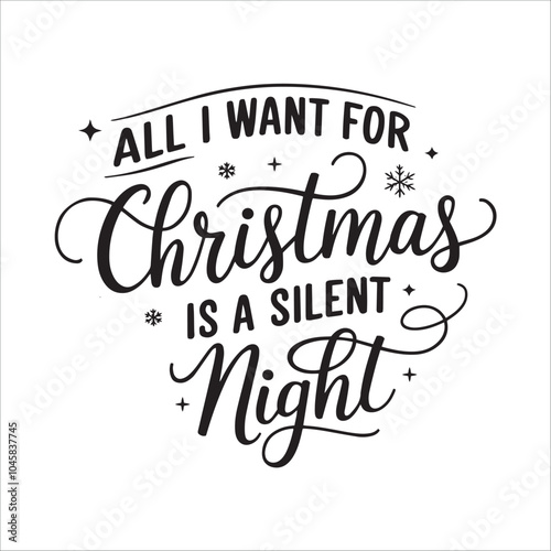 Christmas Quote Tshirt Design, Christmas SVG, Christmas Ilustration, All I Want For Christmas Is A Silent Night