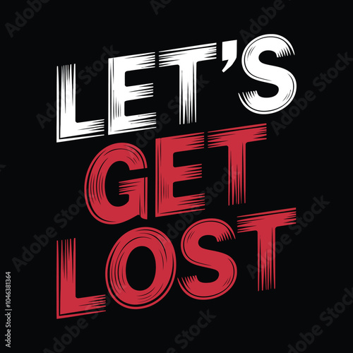 let's get lost motivational and graffiti style typography t shirt design.