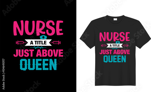 nurse a title just adove queen t shirt design