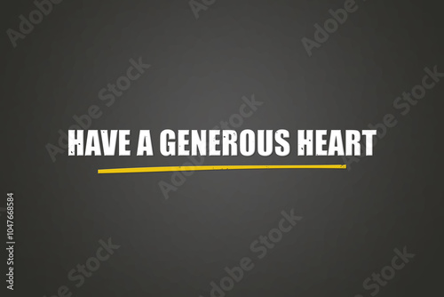 Fotografía Have a generous heart