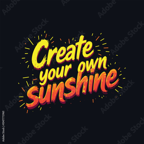 Create Your Own Sunshine - Bold Graffiti Typography T-Shirt Design with Neon Yellow, Orange, and Red Colors on Black Background