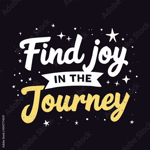 Inspirational Vector Typography Design: 'Find Joy in the Journey' - Motivational Quote with Elegant Script, Bold Block Letters, and Dynamic Color Contrast for Uplifting T-Shirt Graphics