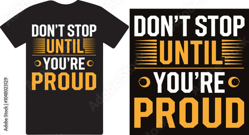 Don;t stop until you're proud a motivational T shirt design vector .