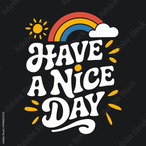 Have a nice day for t-shirt, mug, poster print etc
