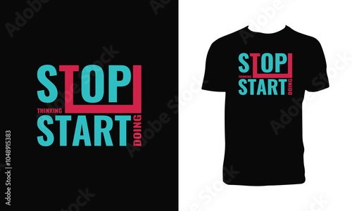 Stop Thinking Start Doing Typography T Shirt Design. 