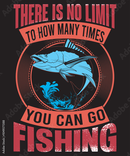 There is no limit to how many times you can go Fishing t shirt design vector