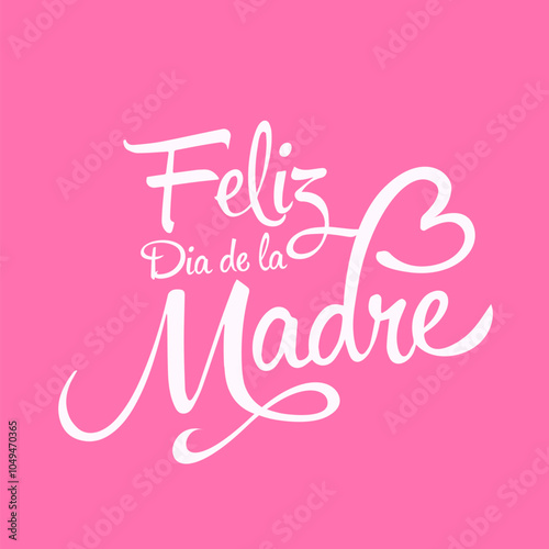 lettering quote Feliz Dia de la Madre, Happy Mothers Day in spanish