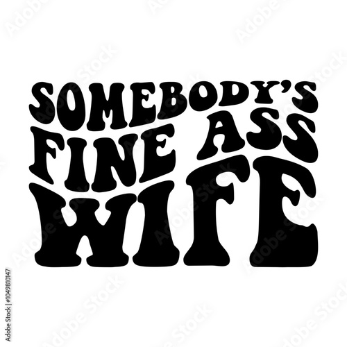 Somebody's fine ass wife svg cut file. Isolated vector illustration.