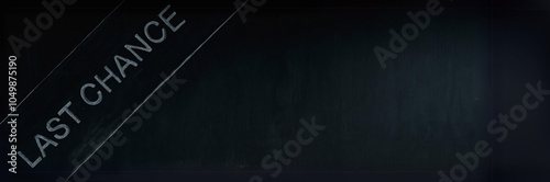 Minimalistic Last Chance Sign on Black Chalkboard Background