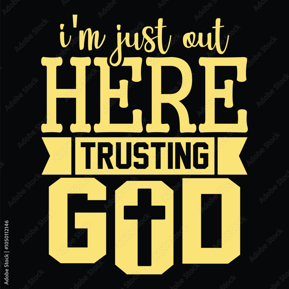 Fototapeta premium I'm Just out Here Trusting God t-shirt design