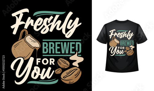 Freshly brewed for you coffee lover Typography custom coffee t-shirt design , motivational typography t-shirt design, Positive quotes t-shirt design vector illustration template