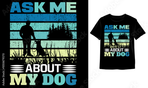 Ask me about my dog Father of Dogs Cute dog mama, dog mom, dog mother, dog adoption typography t-shirt design illustration vector template