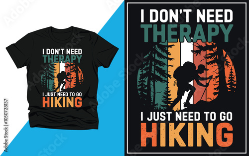 I Don't Need Therapy I just Need To Go Hiking t shirt Design vector Illustration.