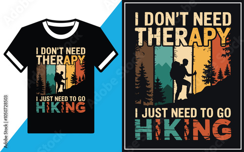 I Don't Need Therapy I just Need To Go Hiking t shirt Design vector Illustration.