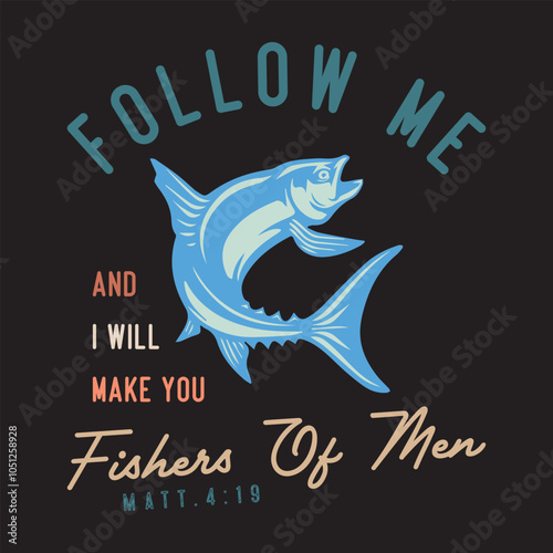 Follow me and i will make you fishers of men matt.