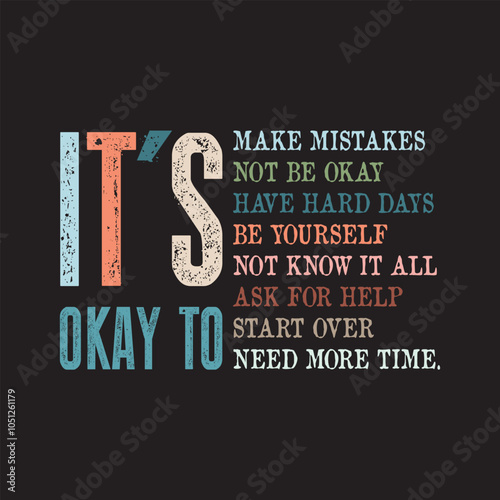 It's Okay To Make Mistakes not be okay have hard days be yourself not know it all ask for help start over need more time