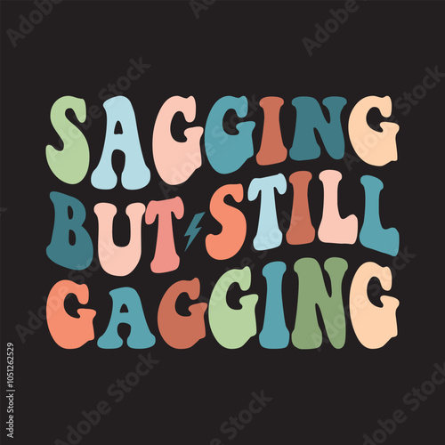 Sagging But Still Gagging