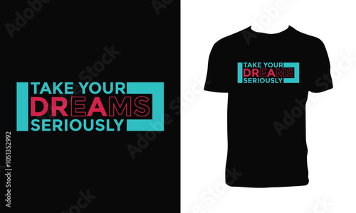 Take Your Dreams Seriously Typography T Shirt Design. 