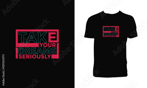 Take Your Dreams Seriously Typography T Shirt Design. 