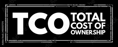TCO Total Cost of Ownership - purchase price of an asset plus the costs of operation, acronym text stamp